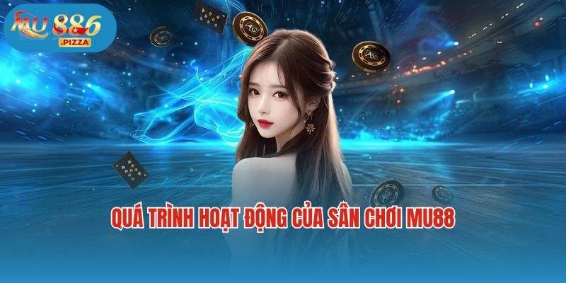 Quá trình hoạt động của sân chơi Mu88