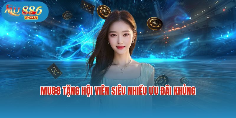 Mu88 tặng hội viên siêu nhiều ưu đãi khủng