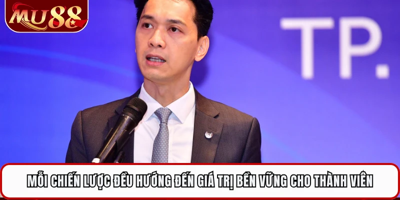 Mỗi chiến lược đều hướng đến giá trị bền vững cho thành viên